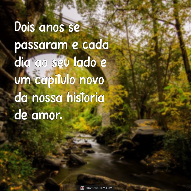 texto 2 anos de casados Dois anos se passaram e cada dia ao seu lado é um capítulo novo da nossa história de amor.