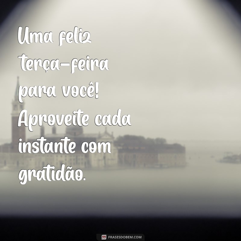 Mensagens Inspiradoras para um Bom Dia e uma Feliz Terça-Feira 