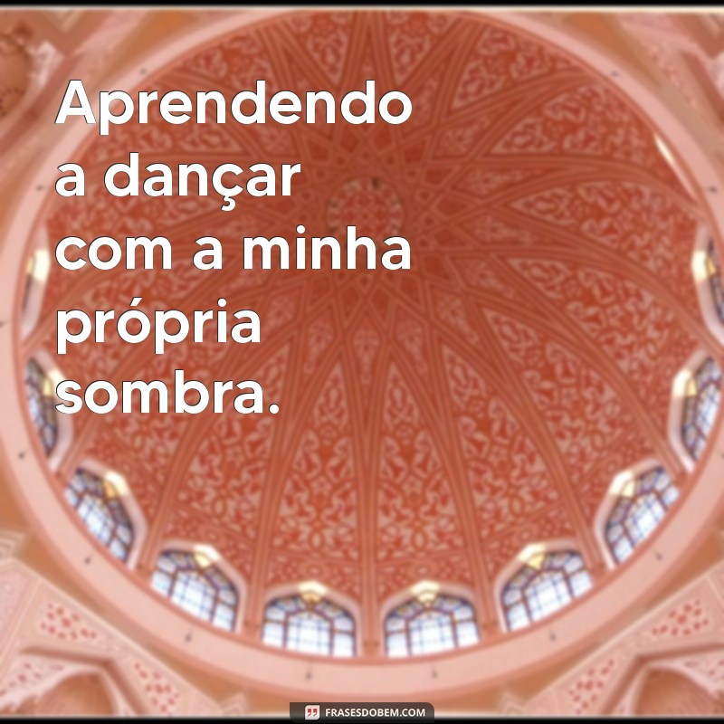 Frases Inspiradoras para Postagens Sozinha no Instagram 