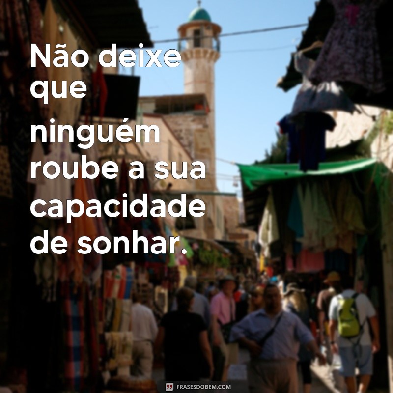 20 frases inspiradoras para acreditar nos seus sonhos 