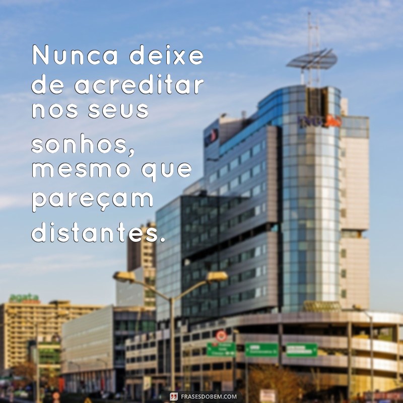 20 frases inspiradoras para acreditar nos seus sonhos 