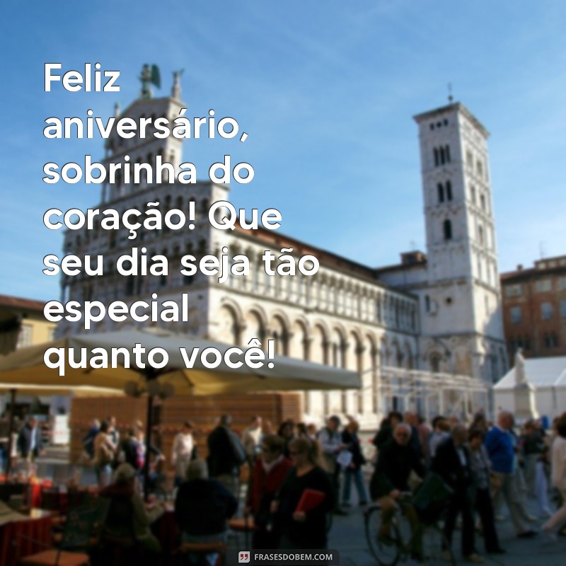 feliz aniversario sobrinha do coração Feliz aniversário, sobrinha do coração! Que seu dia seja tão especial quanto você!