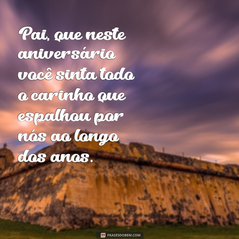 Frases Emocionantes para Celebrar o Aniversário do Seu Pai 