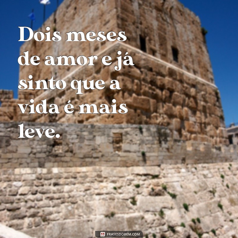 Frases Românticas para Comemorar Dois Meses de Namoro 