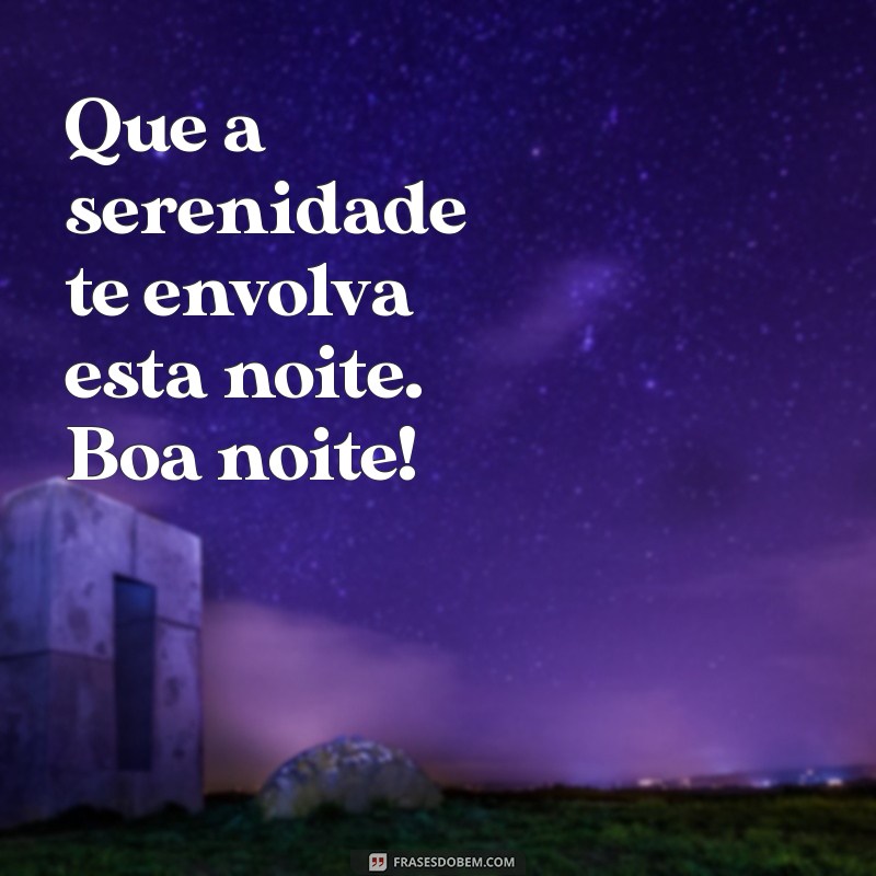 Mensagens de Boa Noite: Frases para Desejar uma Noite Tranquila e Aconchegante 