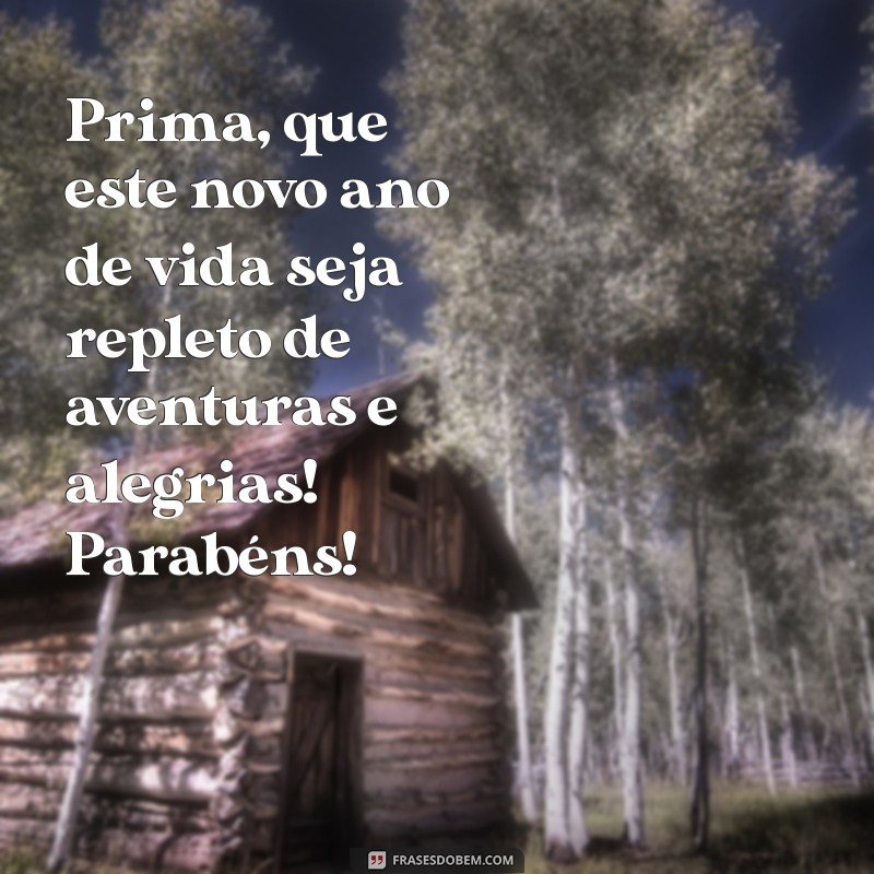 Feliz Aniversário, Prima! Mensagens e Frases Inspiradoras para Celebrar 