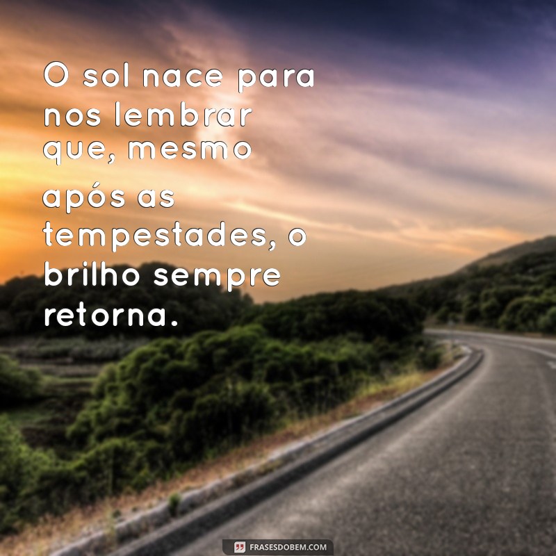 Frases Inspiradoras para Celebrar o Nascimento do Sol: Ilumine Seu Dia 