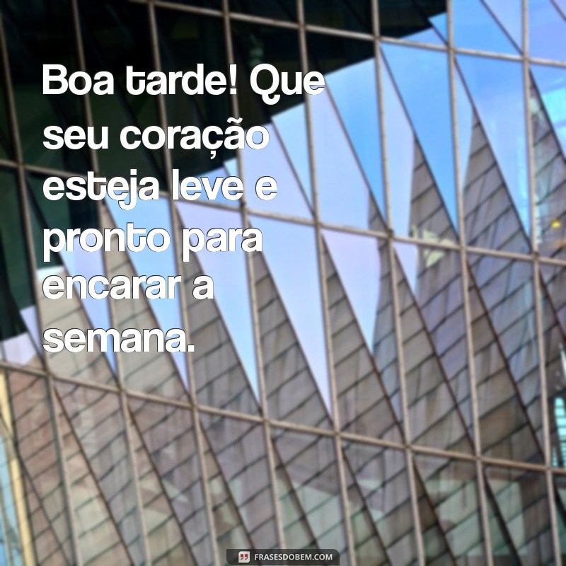 Como Começar a Semana com Energias Positivas: Mensagens de Boa Tarde para Segunda-feira 