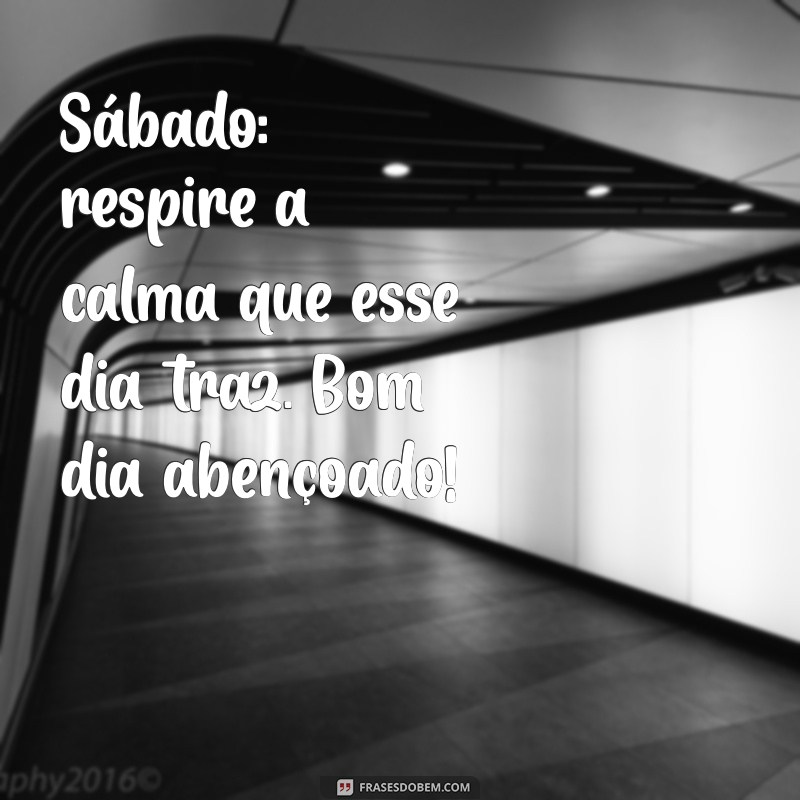 Bom Dia Abençoado: Frases Inspiradoras para um Sábado Especial 