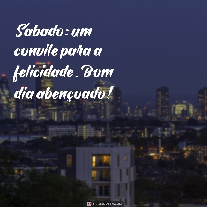 Bom Dia Abençoado: Frases Inspiradoras para um Sábado Especial 