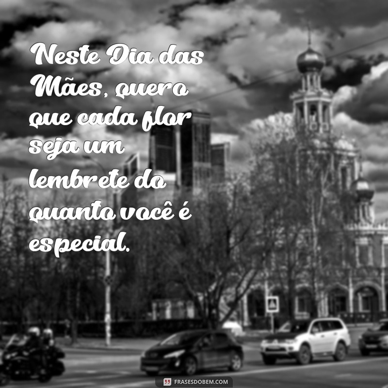 Mensagens Emocionantes de Feliz Dia das Mães com Flores: Celebre com Amor e Carinho 