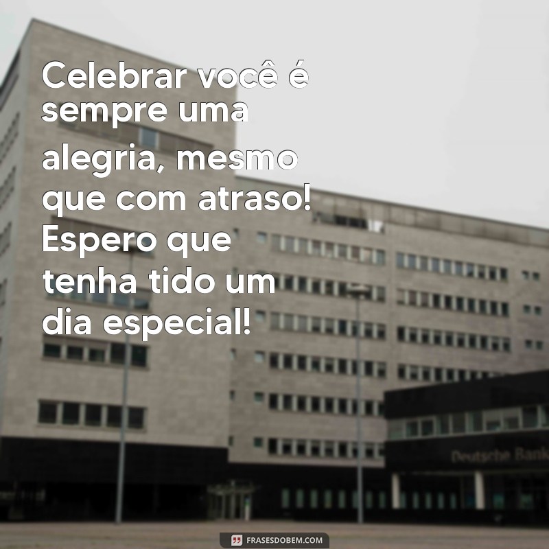 Mensagens Criativas para Desejar um Feliz Aniversário Atrasado ao Seu Sobrinho 