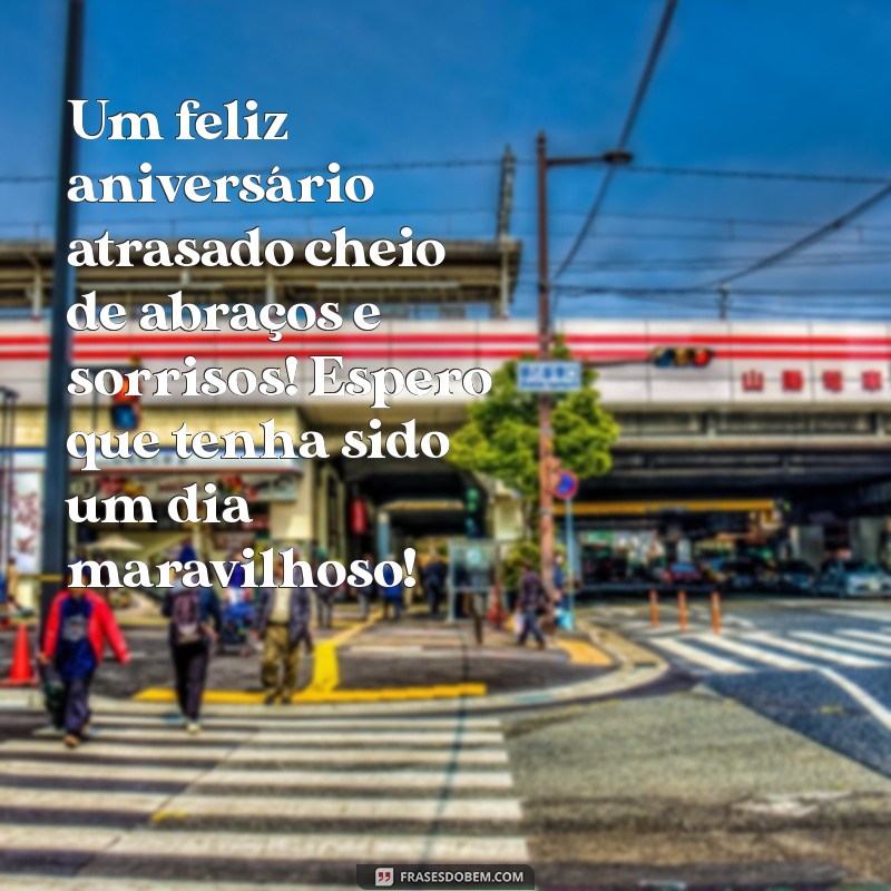 Mensagens Criativas para Desejar um Feliz Aniversário Atrasado ao Seu Sobrinho 