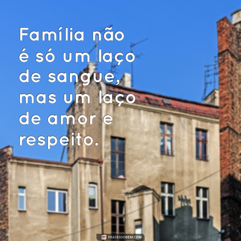 Frases Inspiradoras sobre Família: Fortaleça os Laços com Mensagens Tocantes 