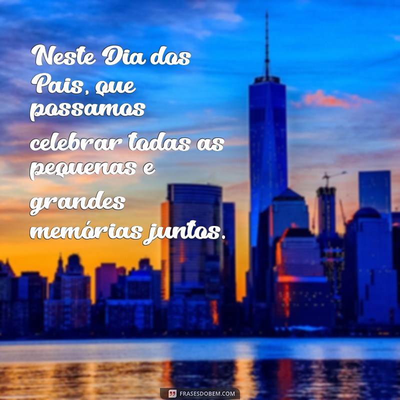 Dia dos Pais: Celebre com Mensagens e Frases Inspiradoras 