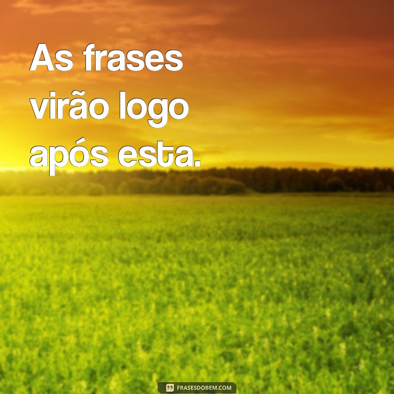 frases virão ou viram As frases virão logo após esta.