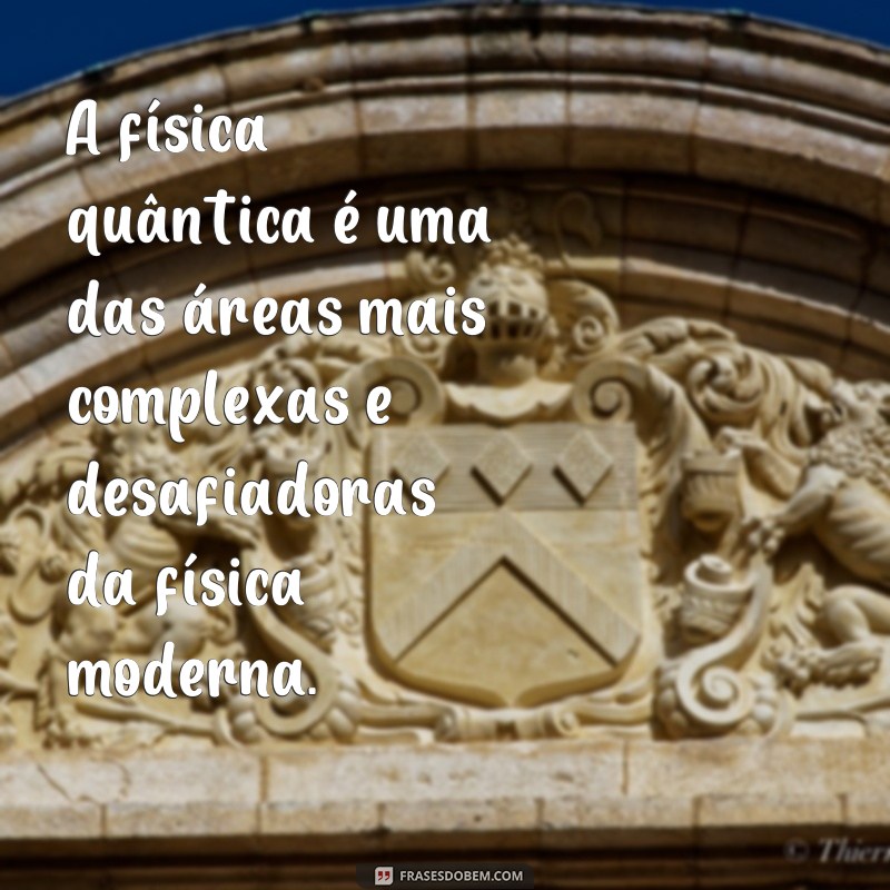 Descubra as melhores frases inspiradoras da física quântica 