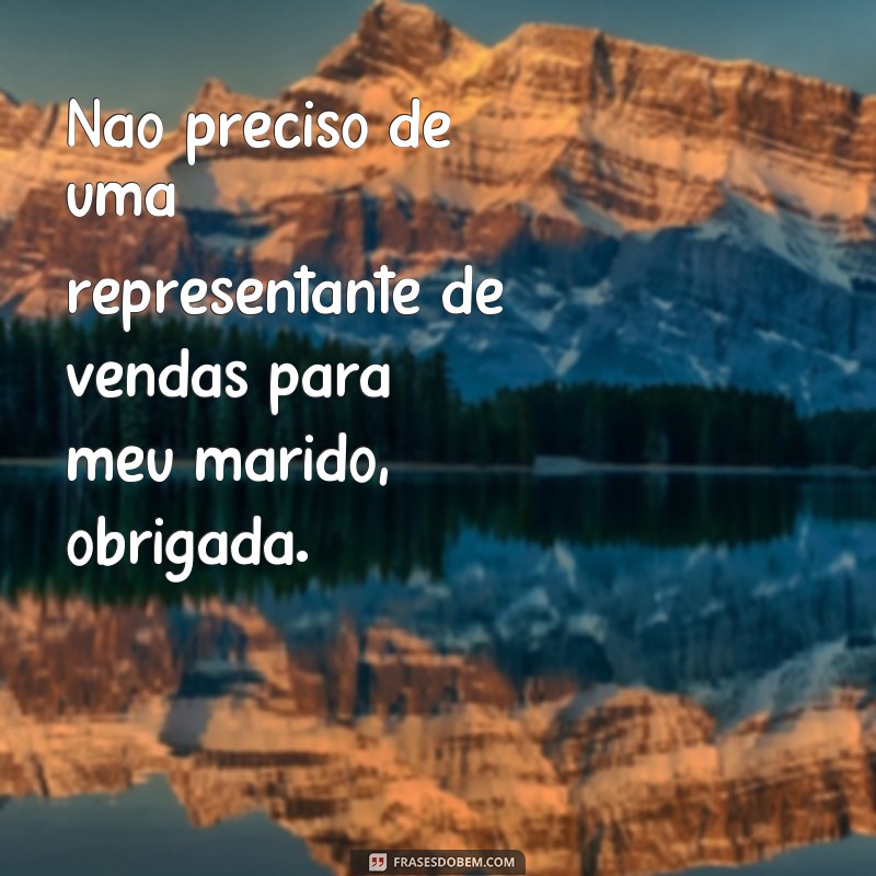 Descubra as melhores frases indiretas para lidar com quem dá em cima do seu marido 