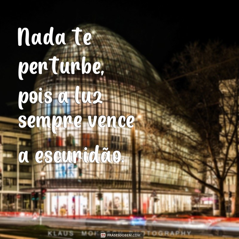 Descubra a paz interior com estas 27 frases inspiradoras: Nada te perturbe! 