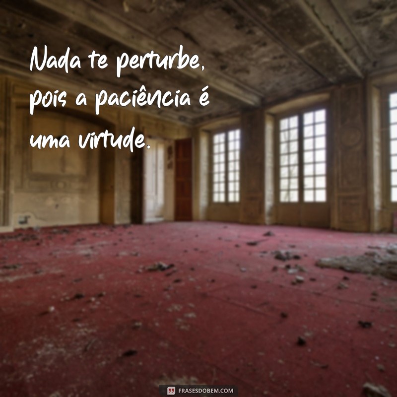 Descubra a paz interior com estas 27 frases inspiradoras: Nada te perturbe! 