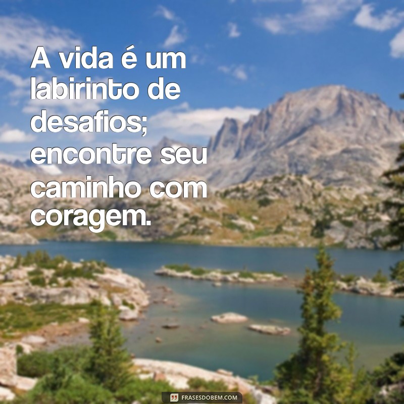 Frases Inspiradoras para Superar Dificuldades e Desafios da Vida 