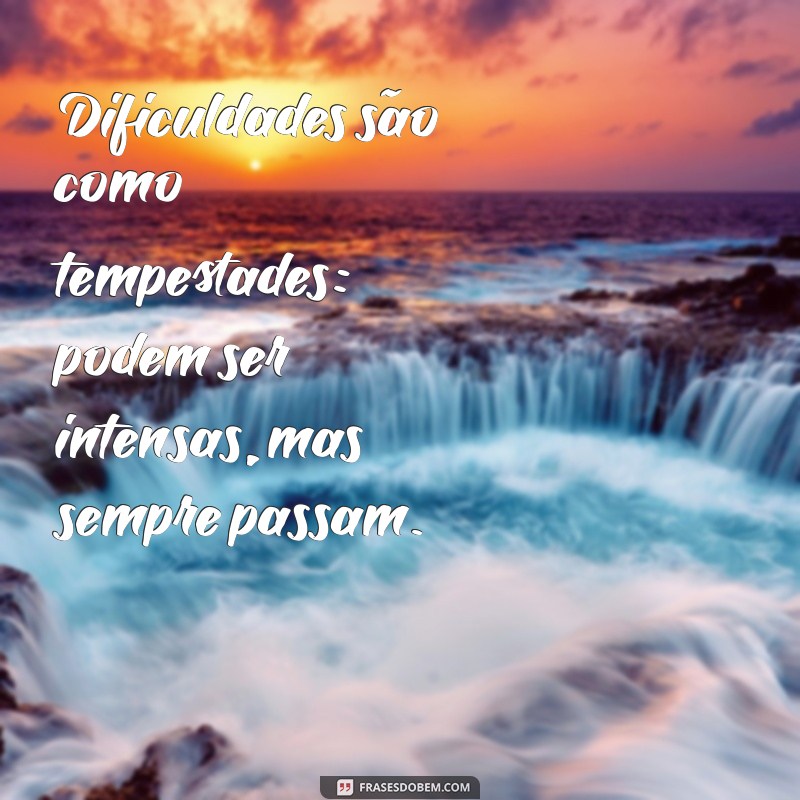 Frases Inspiradoras para Superar Dificuldades e Desafios da Vida 