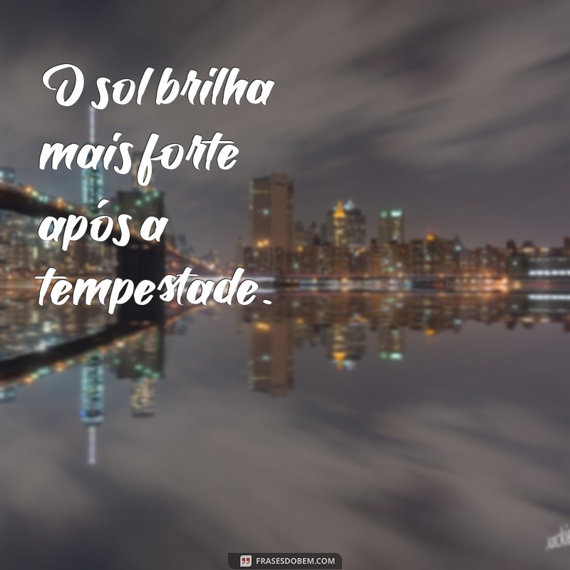 Frases Inspiradoras para Superar Dificuldades e Desafios da Vida 