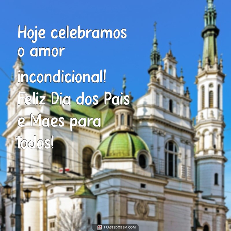 Celebre o Amor Incondicional: Mensagens Inspiradoras para o Dia dos Pais e Mães 