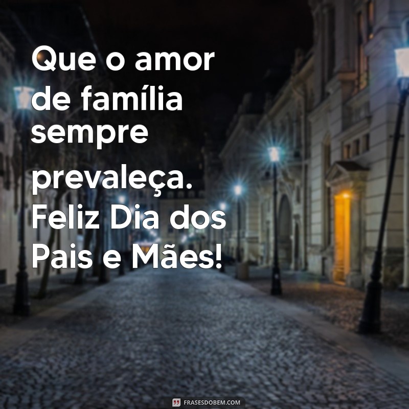 Celebre o Amor Incondicional: Mensagens Inspiradoras para o Dia dos Pais e Mães 