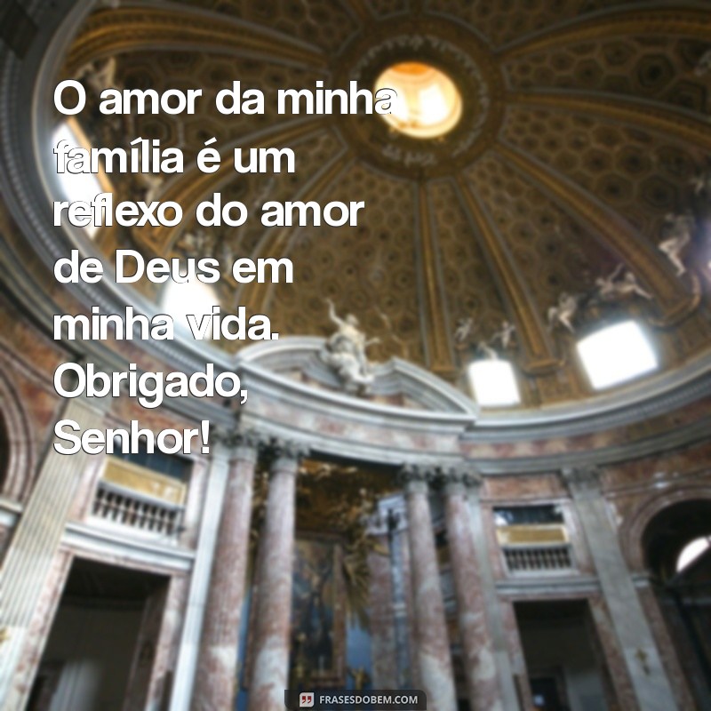 Frases Inspiradoras de Agradecimento a Deus pela Família: Celebre o Amor e a Gratidão 