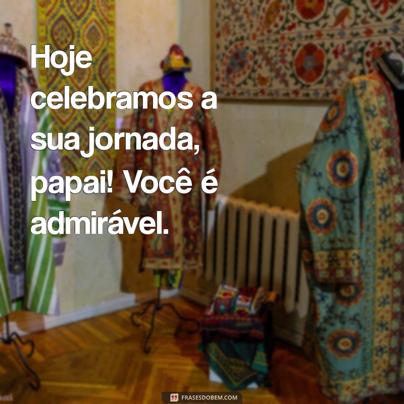 10 Mensagens Emocionantes para Celebrar o Dia dos Pais com Seu Papai 