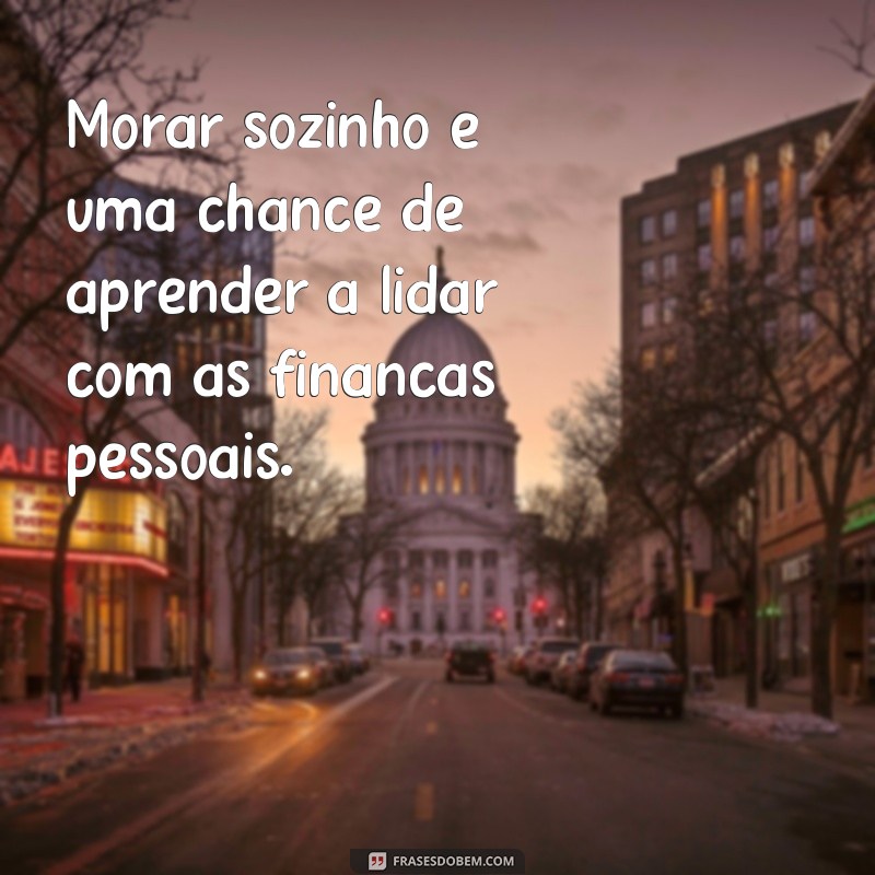 Descubra as melhores frases sobre viver sozinho e aprenda a apreciar sua própria companhia 