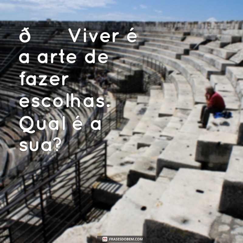 mensagem para perfil do instagram 🌟 Viver é a arte de fazer escolhas. Qual é a sua?