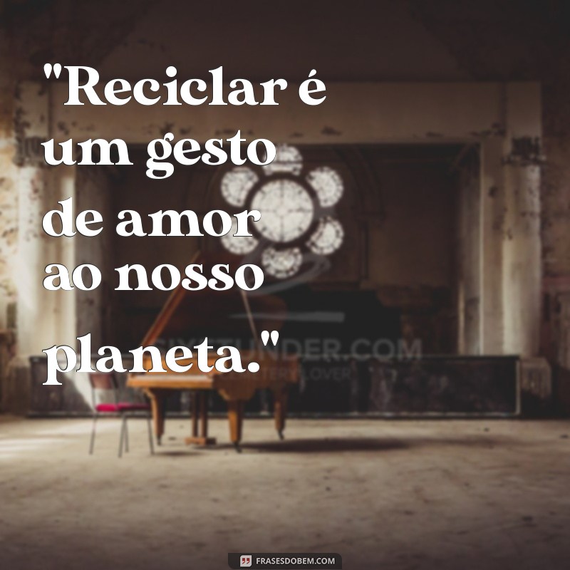 frases de reciclagem e sustentabilidade 