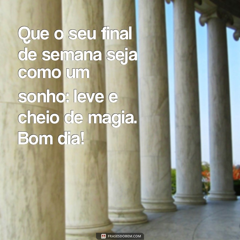 Frases Inspiradoras de Bom Dia para um Fim de Semana Perfeito 