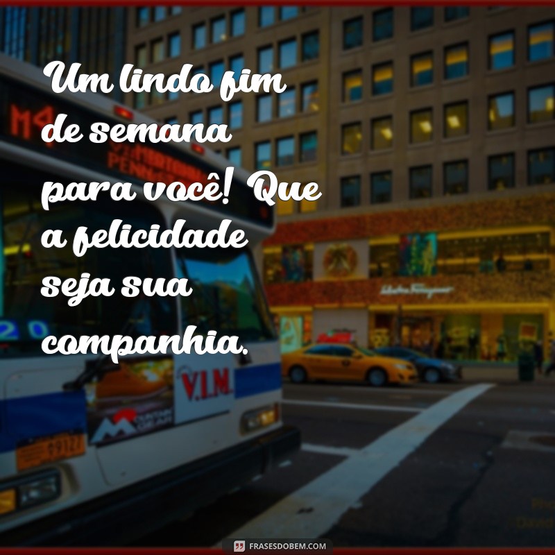 Frases Inspiradoras de Bom Dia para um Fim de Semana Perfeito 