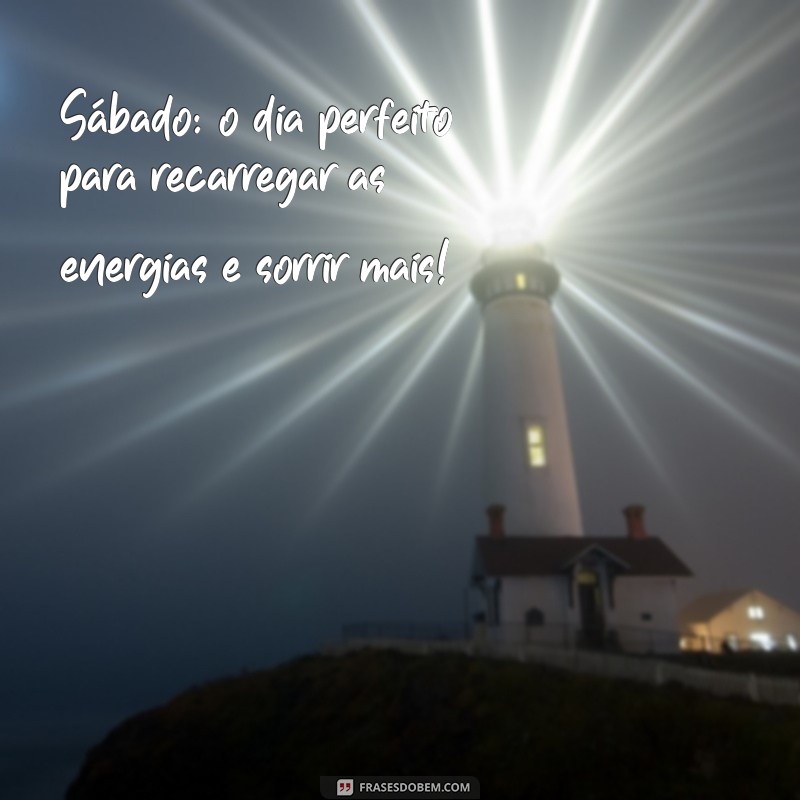 23 Frases Inspiradoras para Celebrar um Feliz Sábado 