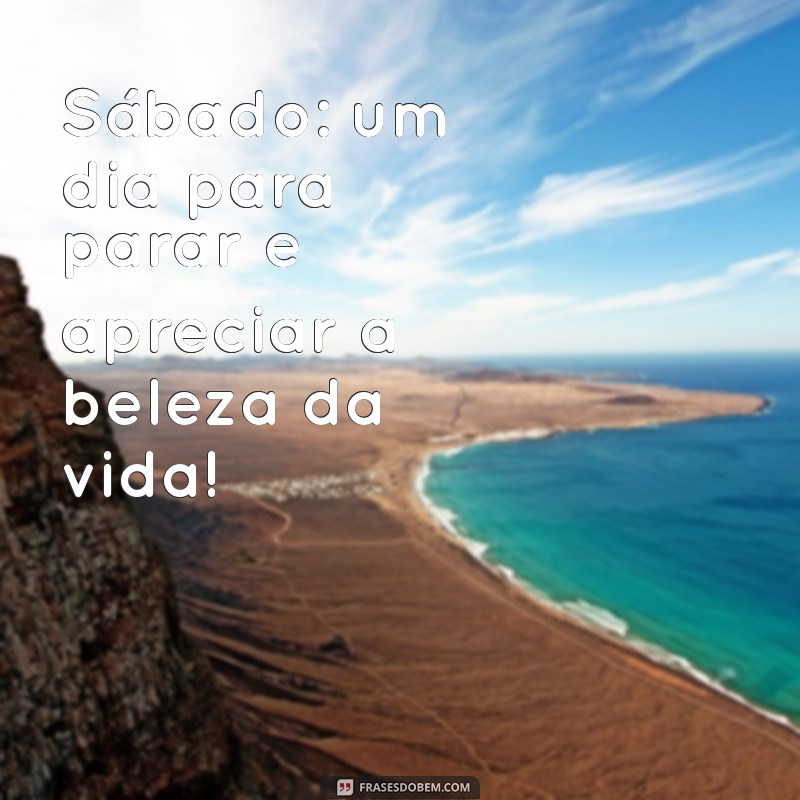 23 Frases Inspiradoras para Celebrar um Feliz Sábado 