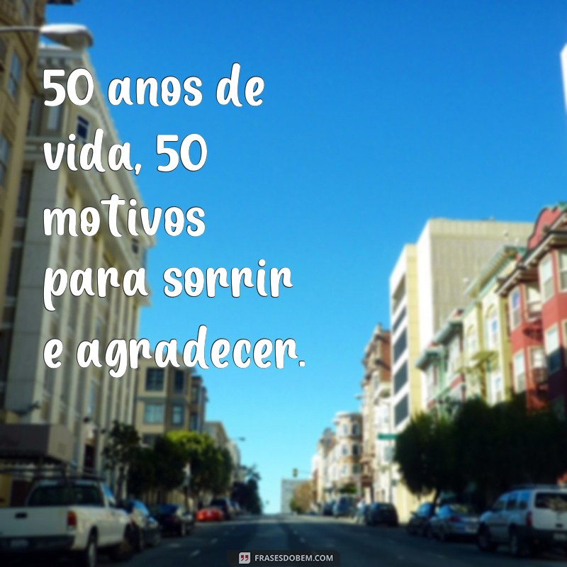 50 anos de vida: inspire-se com essas frases para lembrancinhas de aniversário 