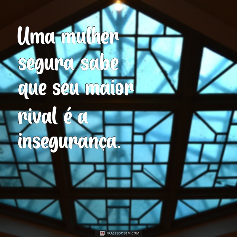 Frases Poderosas para Mulheres Fortes e Seguras de Si 