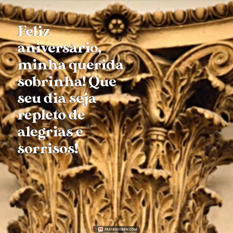 msg de feliz aniversário para sobrinha Feliz aniversário, minha querida sobrinha! Que seu dia seja repleto de alegrias e sorrisos!