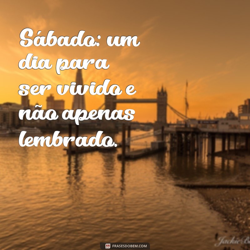 Mensagem de Sábado: Inspirações e Frases para Começar o Fim de Semana 