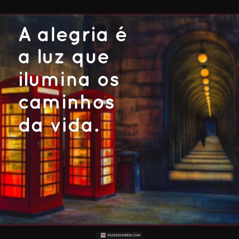 Descubra as Melhores Frases de Felicidade e Alegria para Inspirar Seu Dia 