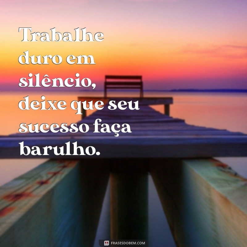 Frases Inspiradoras para Motivar seu Trabalho e Aumentar sua Produtividade 