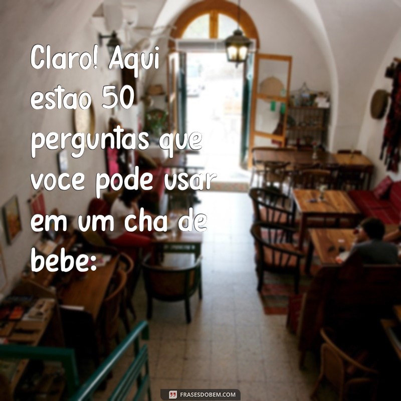 50 perguntas para chá de bebê Claro! Aqui estão 50 perguntas que você pode usar em um chá de bebê: