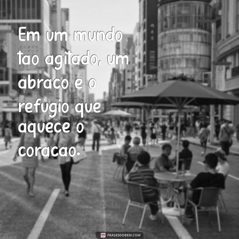 20 Frases Inspiradoras sobre Abraços que Aquecem o Coração 