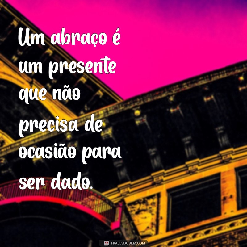 20 Frases Inspiradoras sobre Abraços que Aquecem o Coração 