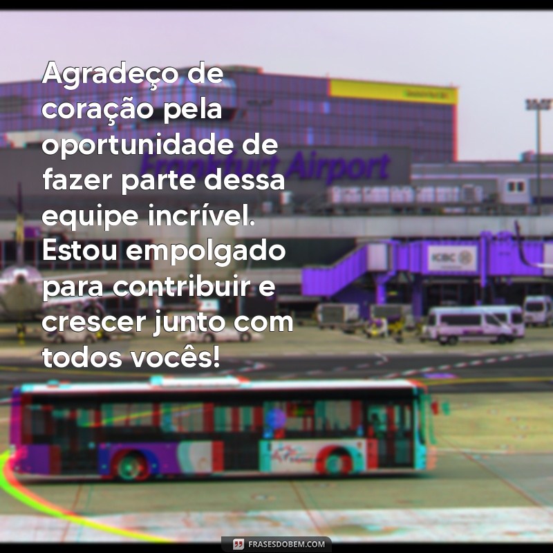 mensagem de agradecimento pelo emprego Agradeço de coração pela oportunidade de fazer parte dessa equipe incrível. Estou empolgado para contribuir e crescer junto com todos vocês!