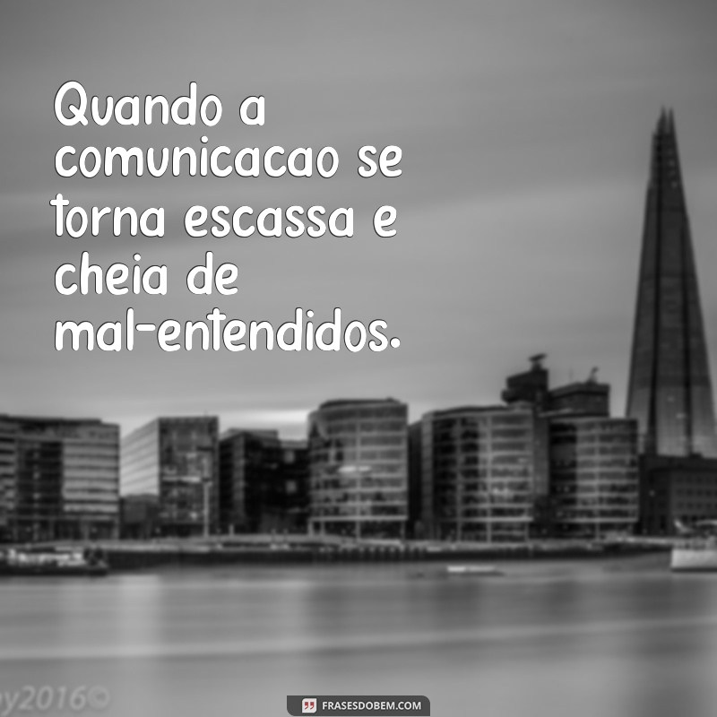 como saber quando terminar um relacionamento Quando a comunicação se torna escassa e cheia de mal-entendidos.