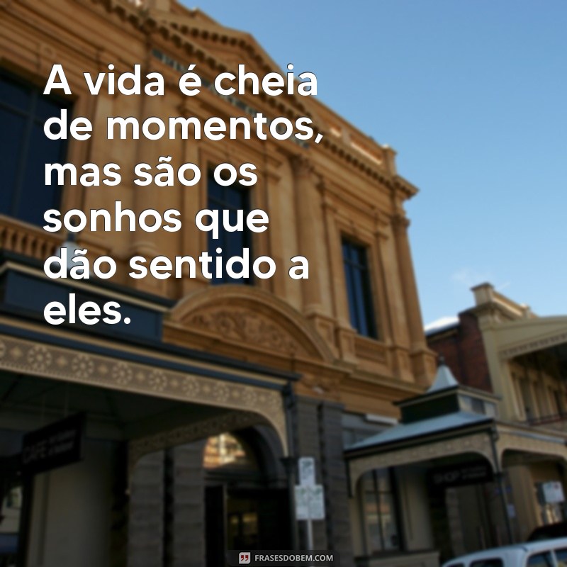 27 frases inspiradoras para realizar seus sonhos - Confira agora! 